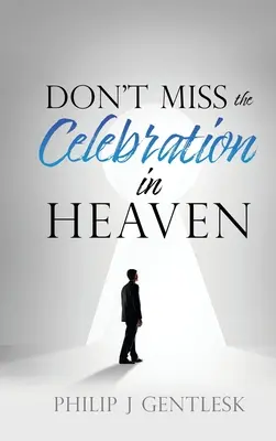 Nenechte si ujít oslavu v nebi: Srdečná prosba mým římskokatolickým přátelům. - Don't Miss the Celebration in Heaven!: A Heart-Felt Plea to My Roman Catholic Friends