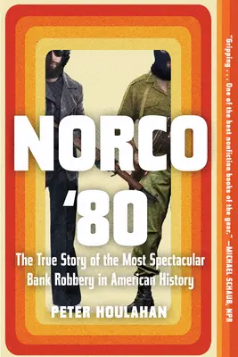 Norco '80: 80. let: Pravdivý příběh nejpozoruhodnější bankovní loupeže v americké historii - Norco '80: The True Story of the Most Spectacular Bank Robbery in American History