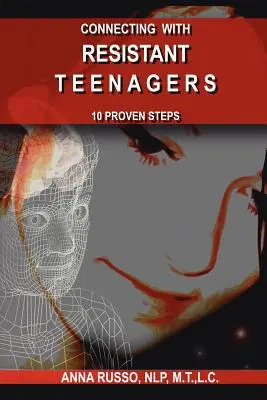 Spojení s odolnými teenagery: 10 osvědčených kroků - Connecting with Resistant Teenagers: 10 Proven Steps