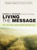 Žít poselství: Každodenní pomoc pro život zaměřený na Boha. - Living the Message: Daily Help for Living the God-Centered Life
