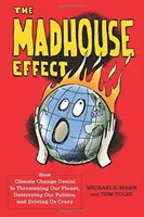 The Madhouse Effect: How Climate Change Denial Is Threatening Our Planet, Destroying Our Politics, and Driving Us Crazy (Efekt blázince: Jak popírání změny klimatu ohrožuje naši planetu, ničí naši politiku a přivádí nás k šílenství) - The Madhouse Effect: How Climate Change Denial Is Threatening Our Planet, Destroying Our Politics, and Driving Us Crazy