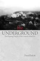 Oheň v podzemí: Požár v dole Centralia: pokračující tragédie - Fire Underground: The Ongoing Tragedy Of The Centralia Mine Fire