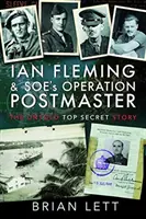 Ian Fleming a Soeho operace Pošťák: Nevyřčený přísně tajný příběh - Ian Fleming and Soe's Operation Postmaster: The Untold Top Secret Story