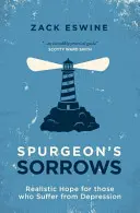 Spurgeonovy bolesti: Realistická naděje pro ty, kdo trpí depresí - Spurgeon's Sorrows: Realistic Hope for Those Who Suffer from Depression
