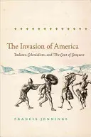 Invaze do Ameriky: Indiáni, kolonialismus a dobývání (The Invasion of America: Indians, Colonialism, and the Cant of Conquest) - The Invasion of America: Indians, Colonialism, and the Cant of Conquest