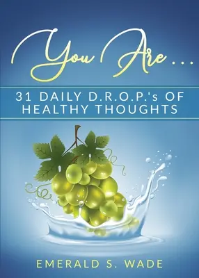 Jste . ...: 31 každodenních D.R.O.P. zdravých myšlenek - You Are . . .: 31 Daily D.R.O.P.'s of Healthy Thoughts