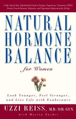 Přírodní hormonální rovnováha pro ženy: Vypadat mladší, cítit se silnější a žít život s elánem. - Natural Hormone Balance for Women: Look Younger, Feel Stronger, and Live Life with Exuberance