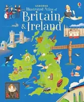 Usborne Illustrated Atlas of Britain and Ireland (Ilustrovaný atlas Británie a Irska) - Usborne Illustrated Atlas of Britain and Ireland