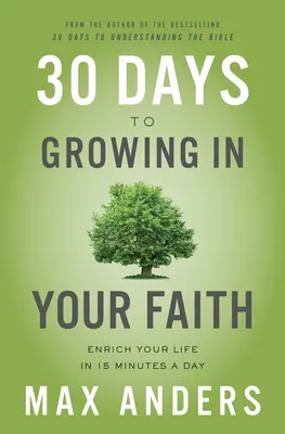 Třicet dní k růstu ve víře: Obohaťte svůj život za 15 minut denně - 30 Days to Growing in Your Faith: Enrich Your Life in 15 Minutes a Day