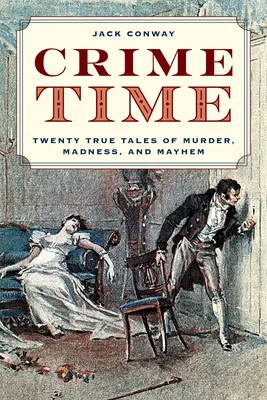 Čas zločinu: Dvacet skutečných příběhů o vraždách, šílenství a chaosu - Crime Time: Twenty True Tales of Murder, Madness, and Mayhem