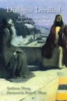 Vykolejený dialog: Válka Josepha Ratzingera proti pluralistické teologii - Dialogue Derailed: Joseph Ratzinger's War Against Pluralist Theology