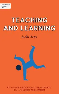 Nezávislé myšlení o vyučování a učení: Rozvíjení nezávislosti a odolnosti všech učitelů a žáků - Independent Thinking on Teaching and Learning: Developing Independence and Resilience in All Teachers and Learners