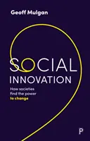 Sociální inovace: Jak společnosti získávají sílu ke změně - Social Innovation: How Societies Find the Power to Change