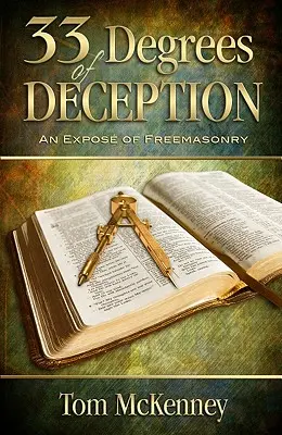 33 stupňů klamu: Stupně zednářství: Odhalení svobodného zednářství - 33 Degrees of Deception: An Expose of Freemasonry