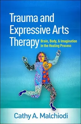 Trauma a expresivní umělecká terapie: Trampská terapie: mozek, tělo a představivost v procesu uzdravování - Trauma and Expressive Arts Therapy: Brain, Body, and Imagination in the Healing Process