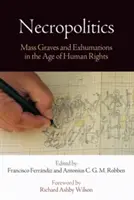 Nekropolitika: Masové hroby a exhumace ve věku lidských práv - Necropolitics: Mass Graves and Exhumations in the Age of Human Rights