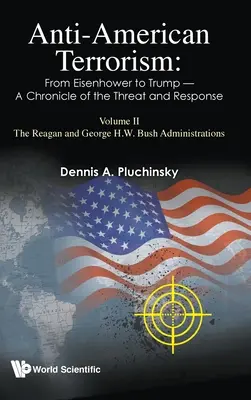 Protiamerický terorismus: Od Eisenhowera po Trumpa - kronika hrozby a reakce: II. díl: Reaganova vláda a vláda George Bushe mladšího - Anti-American Terrorism: From Eisenhower to Trump - A Chronicle of the Threat and Response: Volume II: The Reagan and George H.W. Bush Administrations