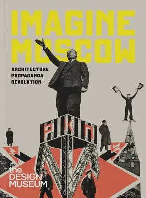 Představte si Moskvu: Architektura Propaganda Revoluce - Imagine Moscow: Architecture Propaganda Revolution