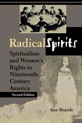 Radikální duchové, druhé vydání: Spiritualismus a práva žen v Americe devatenáctého století. - Radical Spirits, Second Edition: Spiritualism and Women's Rights in Nineteenth-Century America
