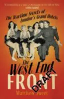 West End Front - Válečná tajemství londýnských velkohotelů - West End Front - The Wartime Secrets of London's Grand Hotels