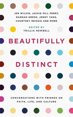 Krásně odlišné: Rozhovory s přáteli o víře, životě a kultuře - Beautifully Distinct: Conversations with Friends on Faith, Life, and Culture