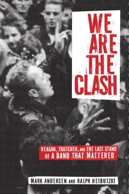 My jsme ten střet: Reagan, Thatcherová a poslední vzdor skupiny, na které záleželo - We Are the Clash: Reagan, Thatcher, and the Last Stand of a Band That Mattered