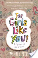 Pro dívky, jako jsi ty: Devocionálie pro dospívající dívky - For Girls Like You: A Devotional for Tweens