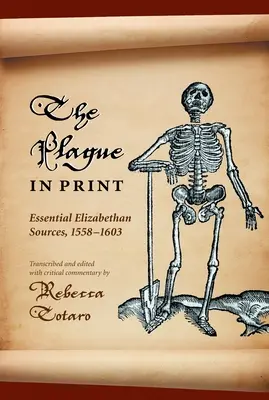 Mor v tisku: Důležité alžbětinské prameny, 1558-1603 - The Plague in Print: Essential Elizabethan Sources, 1558-1603