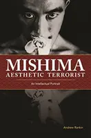 Mišima, estetický terorista: Mišima: intelektuální portrét - Mishima, Aesthetic Terrorist: An Intellectual Portrait