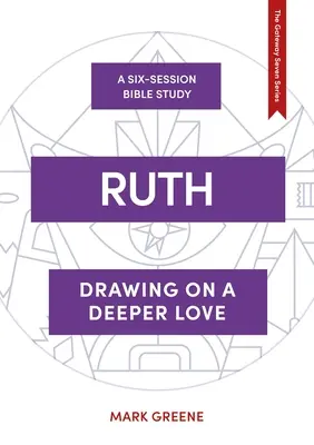 Rút - čerpání z hlubší lásky (Greene Mark (Autor)) - Ruth - Drawing on a deeper love (Greene Mark (Author))