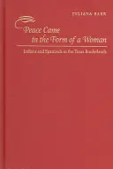 Mír přišel v podobě ženy: Indiáni a Španělé v texaském pohraničí - Peace Came in the Form of a Woman: Indians and Spaniards in the Texas Borderlands