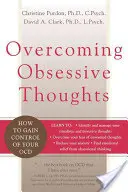 Překonávání obsedantních myšlenek: Jak získat kontrolu nad Ocd: Příručka pro učitele, kteří si chtějí zvyknout na myšlenky. - Overcoming Obsessive Thoughts: How to Gain Control of Your Ocd