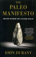 Manifest o paleo: Starověká moudrost pro celoživotní zdraví (ancient wisdom for lifelong health) - The Paleo Manifesto: Ancient Wisdom for Lifelong Health