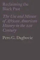 Reclaiming the Black Past: Využití a zneužití afroamerické historie v 21. století - Reclaiming the Black Past: The Use and Misuse of African American History in the 21st Century
