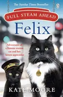 Plnou parou vpřed, Felixi: Dobrodružství slavné nádražní kočky a jejího kocouřího učedníka - Full Steam Ahead, Felix: Adventures of a Famous Station Cat and Her Kitten Apprentice