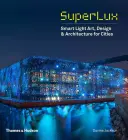 Superlux: Chytré světlo Umění, design a architektura pro města - Superlux: Smart Light Art, Design & Architecture for Cities