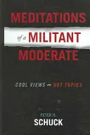 Meditace umírněného bojovníka: Pohodové názory na žhavá témata - Meditations of a Militant Moderate: Cool Views on Hot Topics