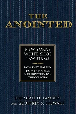 Pomazaný: Newyorské právnické firmy s bílými botami - jak začínaly, jak rostly a jak řídily zemi - The Anointed: New York's White Shoe Law Firms--How They Started, How They Grew, and How They Ran the Country