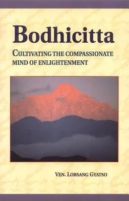 Bódhičitta: Pěstování soucitné mysli osvícení - Bodhicitta: Cultivating the Compassionate Mind of Enlightenment