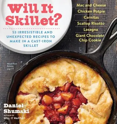 Will It Skillet?: 53 neodolatelných a nečekaných receptů, které připravíte v litinové pánvi. - Will It Skillet?: 53 Irresistible and Unexpected Recipes to Make in a Cast-Iron Skillet