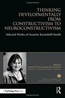 Vývojové myšlení od konstruktivismu k neurokonstruktivismu - vybrané práce Annette Karmiloff-Smithové - Thinking Developmentally from Constructivism to Neuroconstructivism - Selected Works of Annette Karmiloff-Smith