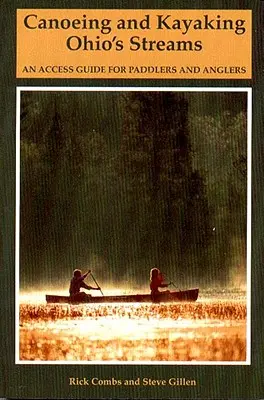 Kanoistika a kajakářství na potocích Ohia: Průvodce přístupem pro vodáky a rybáře - Canoeing and Kayaking Ohio's Streams: An Access Guide for Paddlers and Anglers