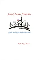Small-Town America: Americká Amerika: hledání komunity, utváření budoucnosti - Small-Town America: Finding Community, Shaping the Future