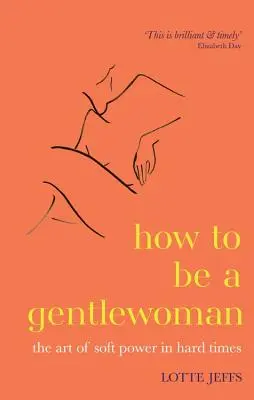 Jak být gentlemankou - Umění jemné moci v těžkých časech - How to be a Gentlewoman - The Art of Soft Power in Hard Times