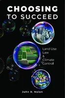 Volba úspěchu - Právo využití půdy a kontrola klimatu - Choosing to Succeed - Land Use Law & Climate Control