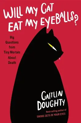 Sežere mi kočka oční bulvy?: Velké otázky drobných smrtelníků o smrti - Will My Cat Eat My Eyeballs?: Big Questions from Tiny Mortals about Death