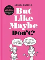 Ale jako možná ne?: Co nedělat na rande: Ilustrovaný průvodce - But Like Maybe Don't?: What Not to Do When Dating: An Illustrated Guide