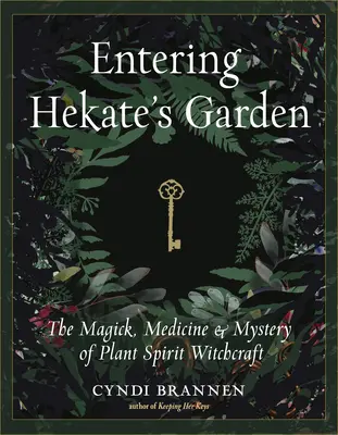 Vstup do Hekatiny zahrady: Čarodějnictví s duchem rostlin: magie, medicína a tajemství - Entering Hekate's Garden: The Magick, Medicine & Mystery of Plant Spirit Witchcraft