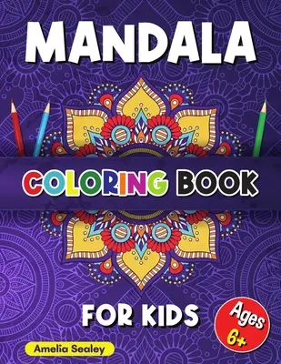 Mandalové omalovánky pro děti: Mandalové omalovánky pro děti od 6 let, krásné mandaly určené pro relaxaci a stre - Mandala Coloring Book for Kids: Calming Patterns Coloring Book, Mandala Coloring for Kids Ages 6+, Beautiful Mandalas Designed for Relaxation and Stre
