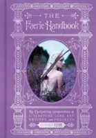 Příručka víl: Okouzlující sborník literatury, pověstí, umění, receptů a projektů. - The Faerie Handbook: An Enchanting Compendium of Literature, Lore, Art, Recipes, and Projects